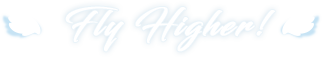 Fly Higher!